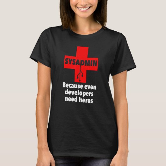 sysadmin開発者でさえUnixを必要とするので Tシャツ (正面)