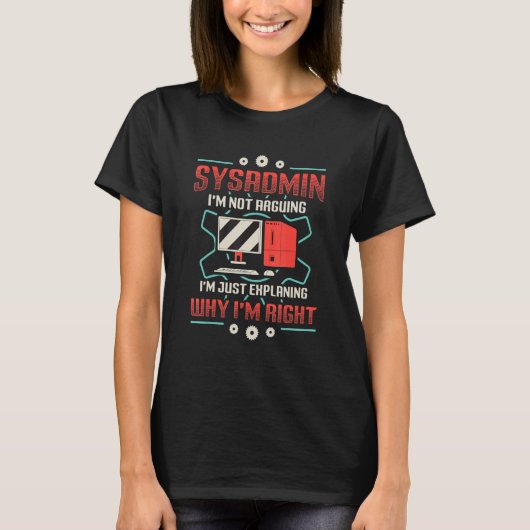 Sysadmin I'm Explaining Why I'm Right System Admin Tシャツ (正面)