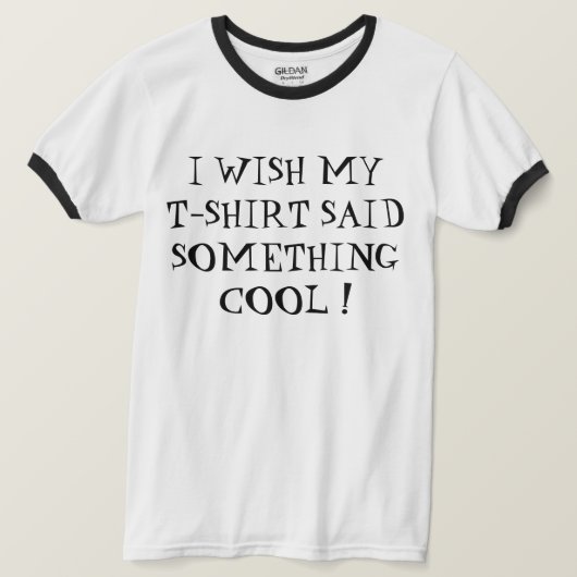 Tシャツにクールな文句が書いてあったらいいのに! Tシャツ (デザイン正面)