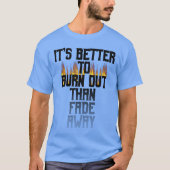 Tシャツの色を消すより燃え遠くに尽くしたほうがいい Tシャツ (正面)