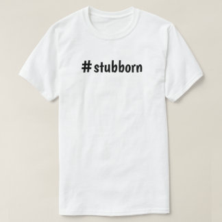Tシャツの#stubborn Tシャツ
