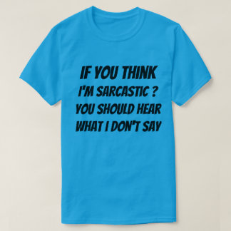 Tシャツもしお考え前は皮肉だね。聞くべきだ Tシャツ