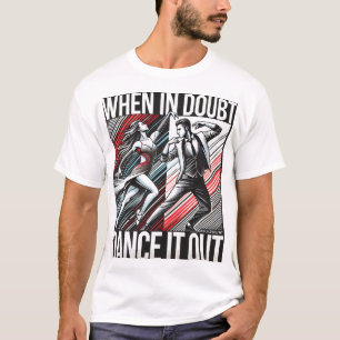 tシャツダンスモットー「疑わしいときは踊り出せ」 tシャツ