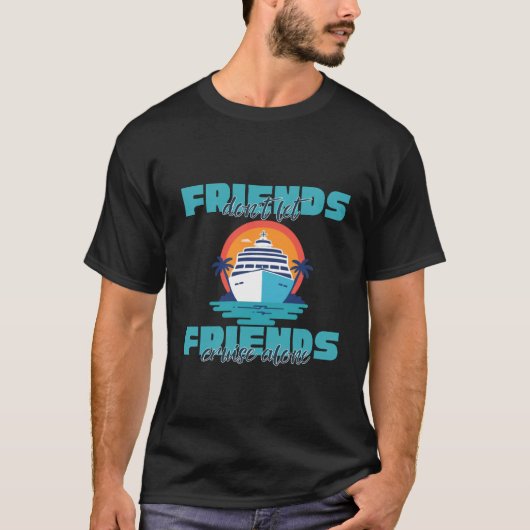 Tシャツ - 友達と一緒じゃないとクルーズはありえない (正面)