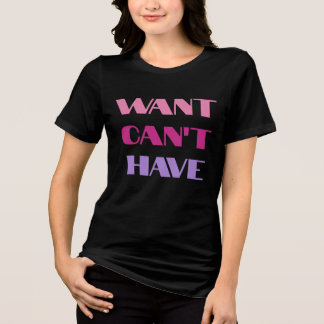 Tシャツ 女性用 "Want Can't Have" テキストデザイン