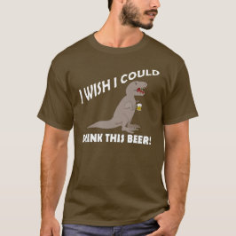 Tレックスの願い私はこのビールを飲むことができます Tシャツ