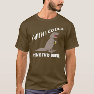 Tレックスの願い私はこのビールを飲むことができます Tシャツ