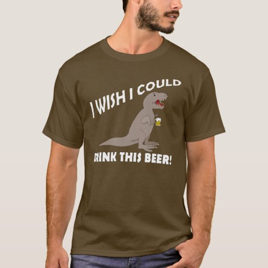 Tレックスの願い私はこのビールを飲むことができます Tシャツ (正面)