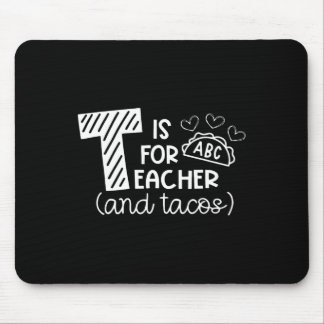 T Is For Teacher And Tacos, Gifts For Teacher And  マウスパッド