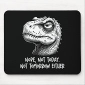 T-rex Dinosaur Nope Not Today Not Tomorrow Either, マウスパッド (正面)