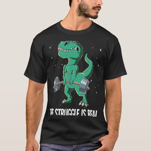 T rex Gym Weight Training The Struggle Is Real Tシャツ (正面)