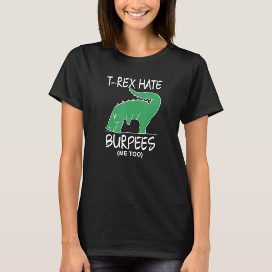 T Rex Hate Burpees Bodybuilding Strength Fitness W Tシャツ (正面)