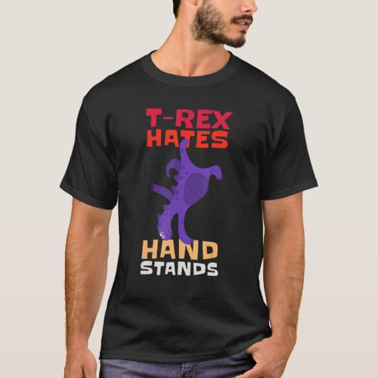 T-Rex Hates Hand Stands Dinosaur T-Rex Tシャツ (正面)
