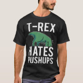 T Rex Hates Pushups Dinosaur Fitness Workout Tシャツ (正面)