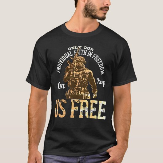 T-shirt  Only Our Individual Faith in Freedom Can Tシャツ (正面)