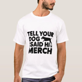 t-shirt tell your dog i said hi merch tシャツ