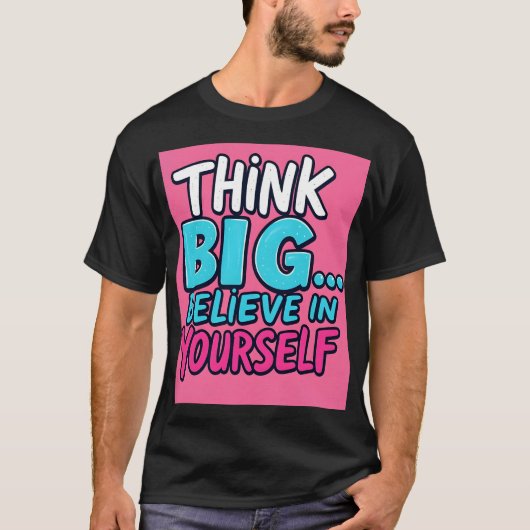 T-shirt, Think Big... Believe in Yourself! Tシャツ (正面)