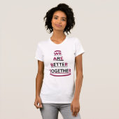T-SHIRT WE ARE BETTER TOGETHER Tシャツ (正面フル)