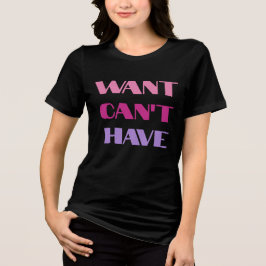 T-shirt Women's "Want Can't Have" text design トライブレンドＴシャツ