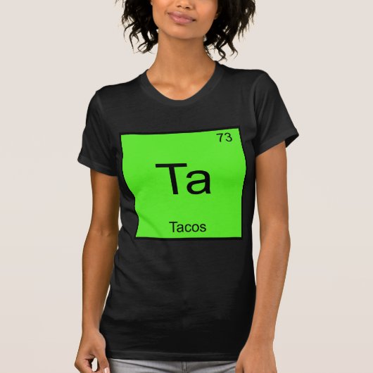Ta - タコス 楽しい化学元素記号 Tシャツ (正面)