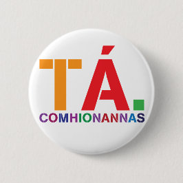 Tá Comhionannasのバッジ(GaeilgeとしてYesの平等) 缶バッジ