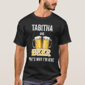 Tabitha And Beer That's Why I'm Here Tシャツ (正面)