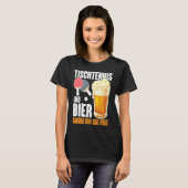 Table Tennis and Bier Dum Ich Here Saying Alcohol Tシャツ (正面フル)