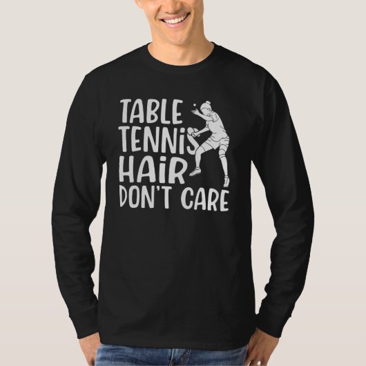 Table Tennis Hair dont care   Table Tennis Tシャツ (正面)