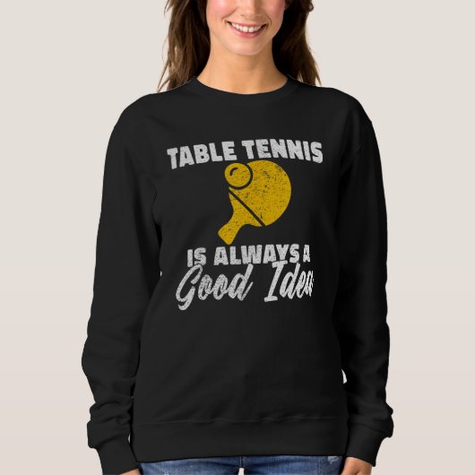 Table Tennis is always a good idea Table Tennis スウェットシャツ (正面)