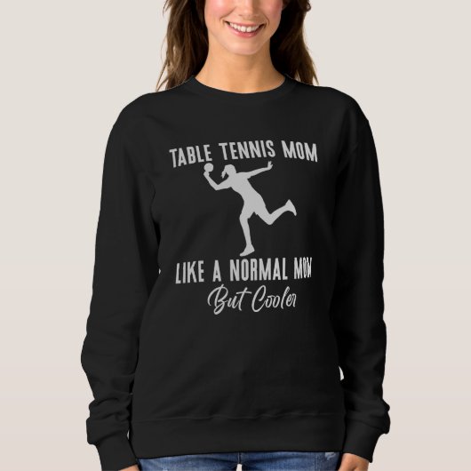 Table Tennis Mom like a normal Mom but cooler Tabl スウェットシャツ (正面)