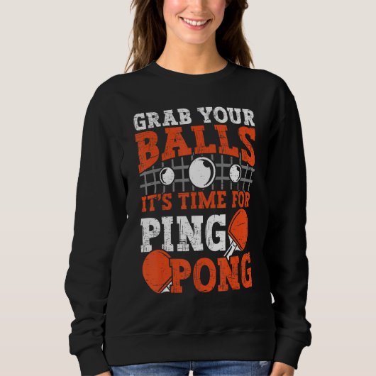 Table tennis player Grab Your Balls funny table te スウェットシャツ (正面)