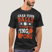 Table tennis player Grab Your Balls funny table te Tシャツ (正面)
