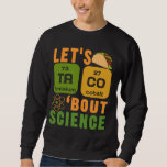 TacoでScience Chemistryの先生について スウェットシャツ<br><div class="desc">タコでサイエンス・ケミストリー先生新学期</div>