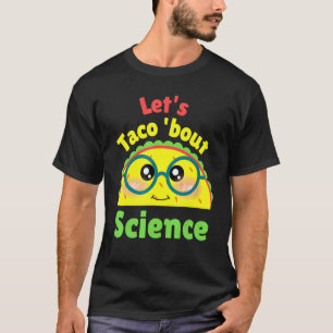 Taco About Science Love Science先生 Tシャツ