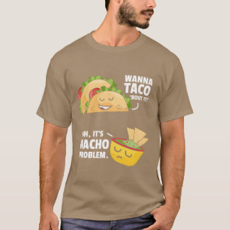 Taco Bout It Nacho Problem Meican Food friends Tシャツ