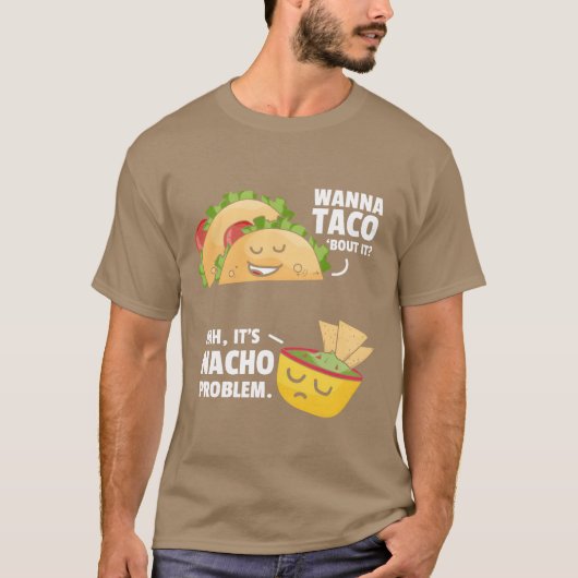 Taco Bout It Nacho Problem Meican Food friends Tシャツ (正面)
