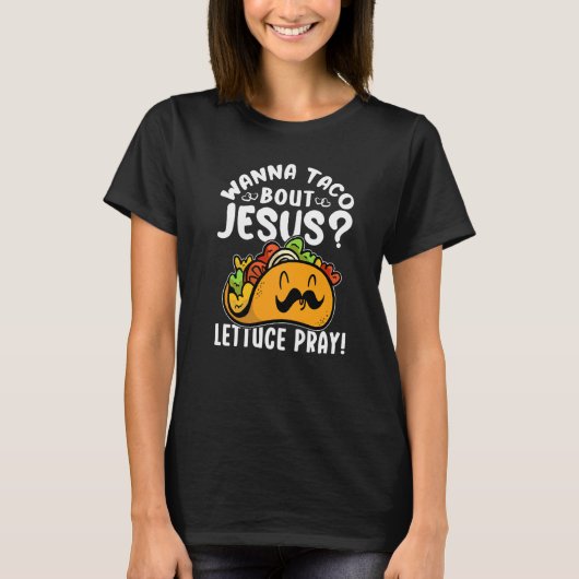 Taco bout Jesus Lettuce Pray Taco  Viva México Tシャツ (正面)