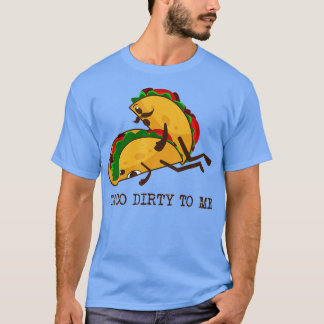 TACO DIRTY TO ME おもしろい Taco Lover Taco Tuesday Foo Tシャツ
