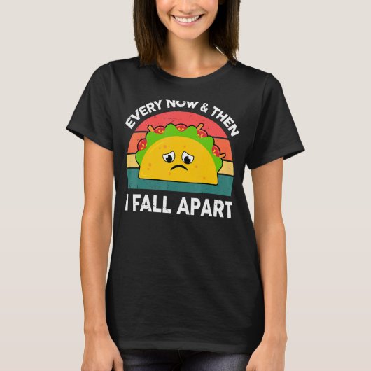 Taco Every Now & Then I秋Apart Mexican Food Tシャツ (正面)
