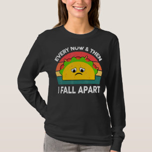 Taco Every Now & Then I秋Apart Mexican Food Tシャツ