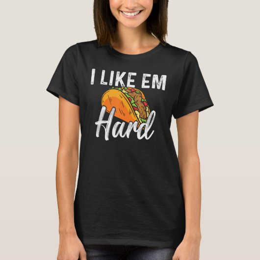 Taco I Like Em Hard Mexican Food Tシャツ (正面)