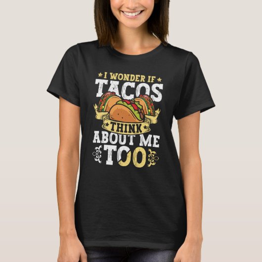 Taco  I Wonder If Tacos Think About Me Too Humor   Tシャツ (正面)