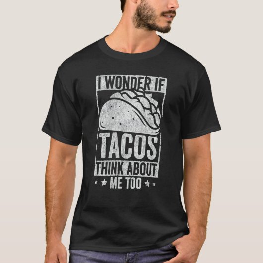 Taco  I Wonder If Tacos Think About Me Too Humor   Tシャツ (正面)