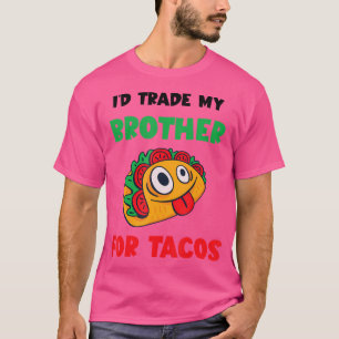 Taco I'D Trade My Brother Mexican TacosグルメTac Tシャツ
