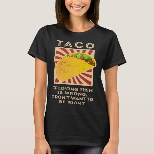 Taco If Loving Them Is Wrong I Don't Want To Be Ri Tシャツ (正面)
