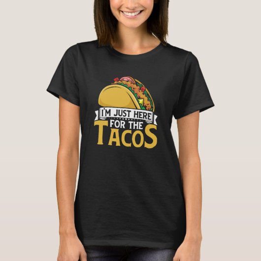 Taco I'm Just Here For The Tacos Mexican Food Tシャツ (正面)