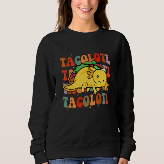 Tacolotl  Taco  Axolotl  Cute Mexican Axolotl スウェットシャツ (正面)
