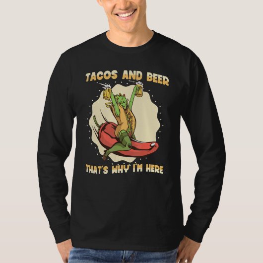 Tacos and Beer that's why I'm here  Mexican Food Tシャツ (正面)