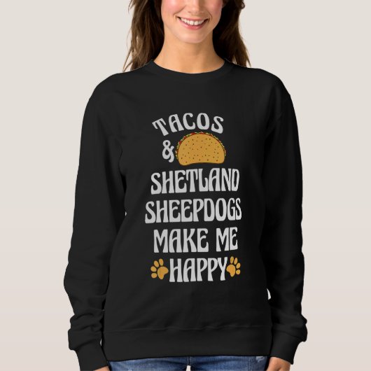 Tacos and Shetland Sheepdogs Are Happy Dog   Pets スウェットシャツ (正面)