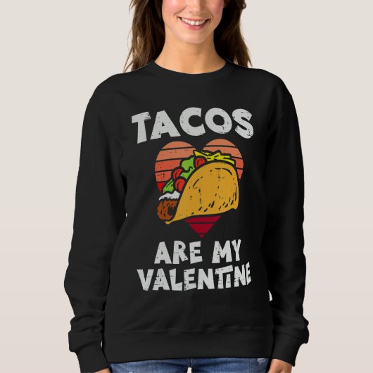 Tacos Are My Valentine Valentines Day Mexican Food スウェットシャツ (正面)